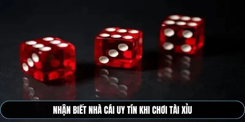 Nhận biết nh&agrave; c&aacute;i uy t&iacute;n khi chơi t&agrave;i xỉu