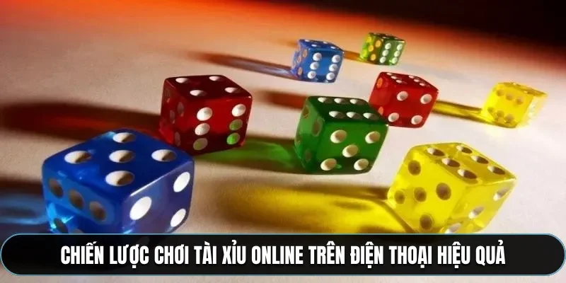Chiến lược chơi t&agrave;i xỉu online tr&ecirc;n điện thoại hiệu quả