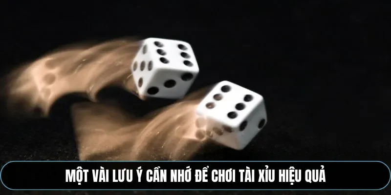 Một v&agrave;i lưu &yacute; cần nhớ để chơi t&agrave;i xỉu hiệu quả